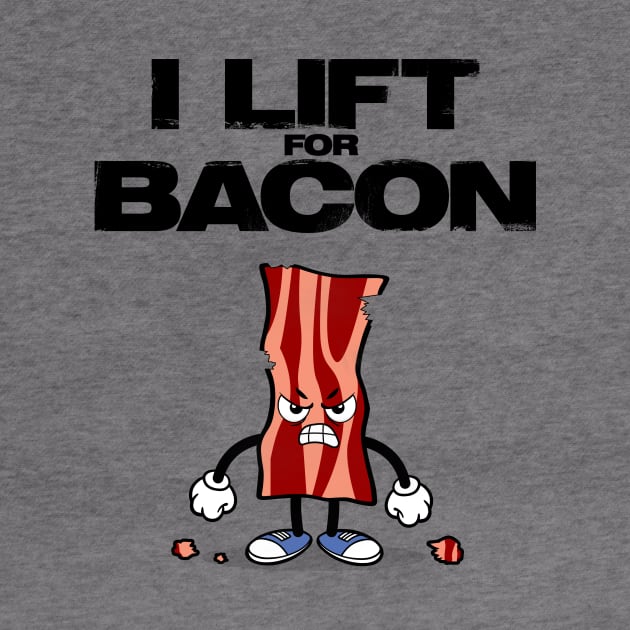 I Lift for Bacon - Perfect Gift for Bacon Gym Lovers by happiBod